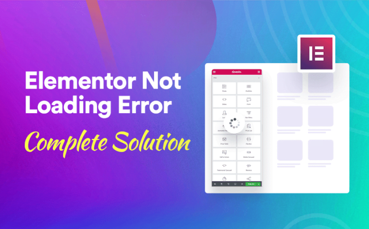  Elementor Not Loading Error (Proven Solutions)