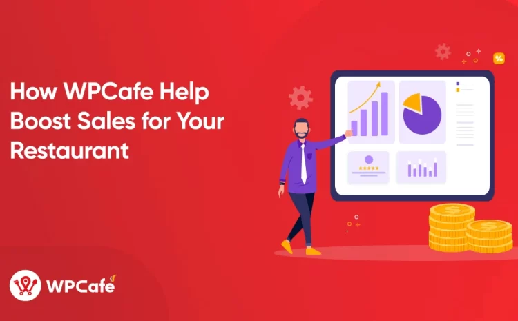  How WPCafe Help Boost Sales for Your Restaurant