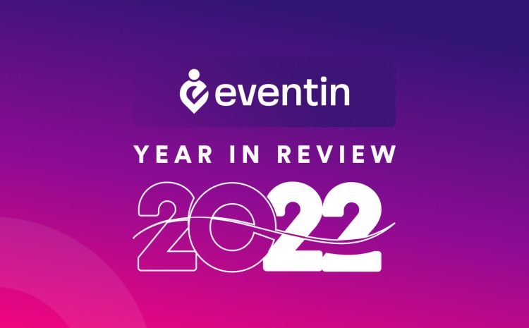  Eventin Year in Review 2022: A Year of Growth and Improvement of Your Events Experience