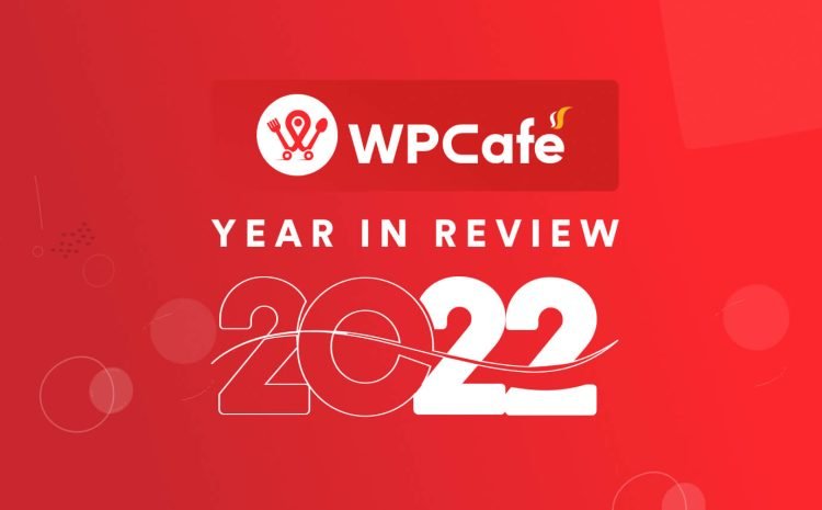  WPCafe Year in Review 2022: A Year of Supporting Restaurant Business Around The Globe