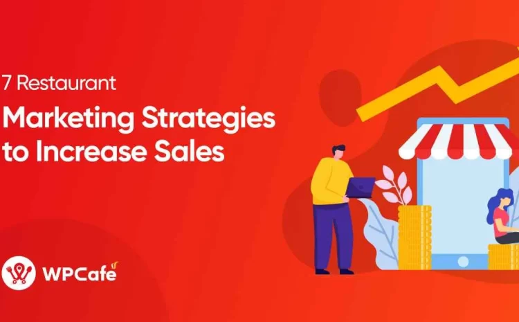  7 Exceptional Restaurant Marketing Strategies to Increase Your Restaurant Sales