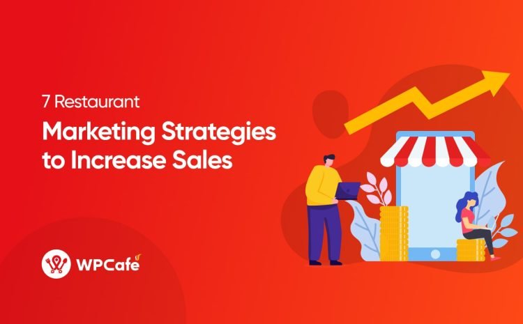  7 Exceptional Restaurant Marketing Strategies to Increase Your Restaurant Sales in 2023