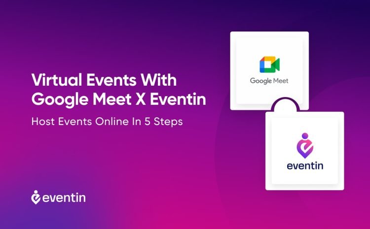  Virtual Events With Google Meet X Eventin: Host Events Online In 5 Steps