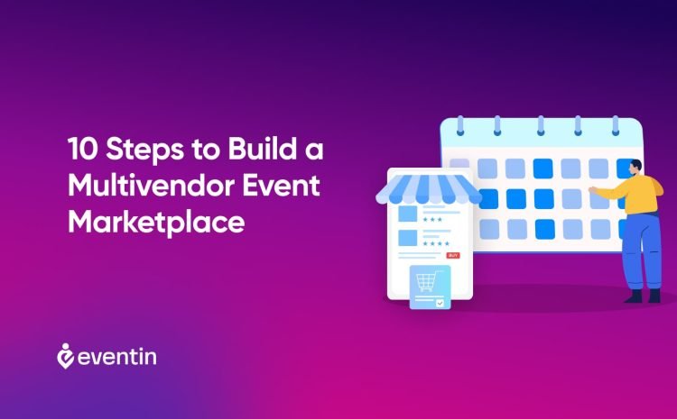  10 Steps to Build a Multivendor Event Marketplace