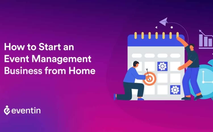  How To Start An Event Management Business From Home: 8 Things To Do