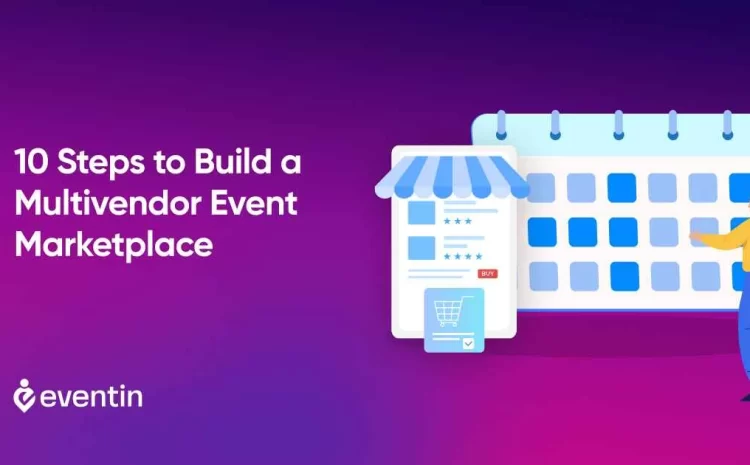  10 Steps to Build a Multivendor Event Marketplace