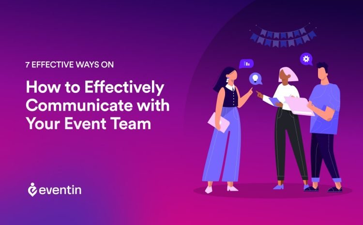  7 Effective Ways How to Effectively Communicate with Your Event Team