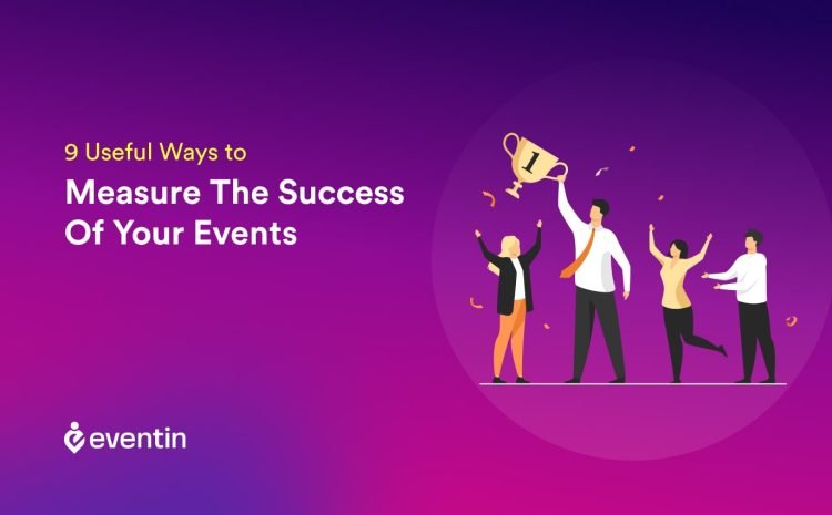  9 Useful Ways to Measure The Success Of Your Events