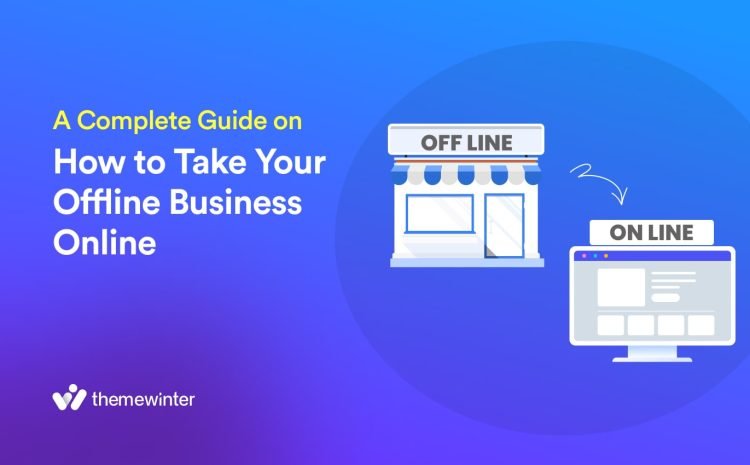  A Complete Guide on How to Take Your Offline Business Online