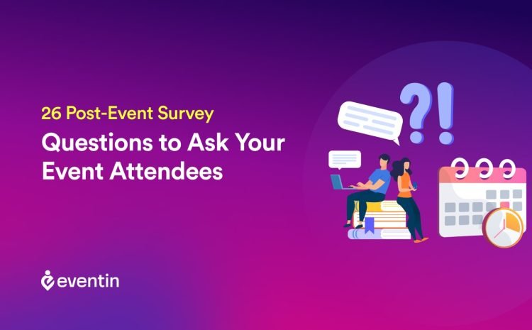  26 Post-Event Survey Questions to Ask Your Event Attendees