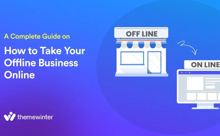  A Complete Guide on How to Take Your Offline Business Online