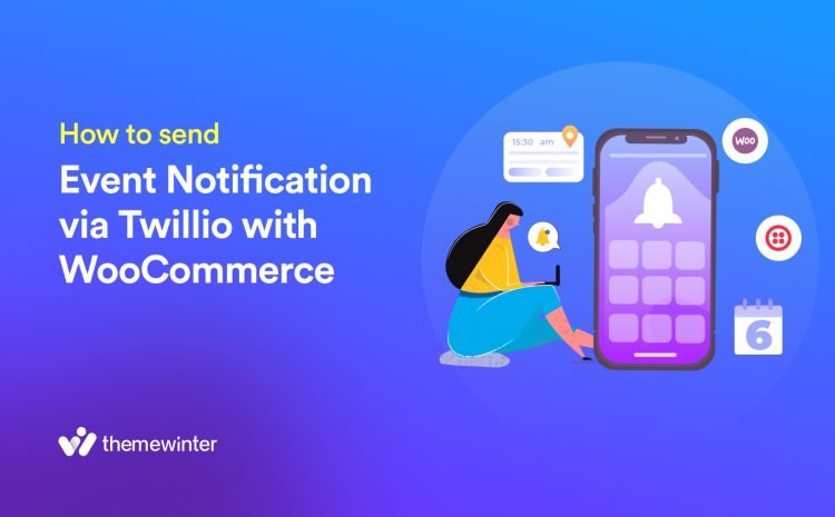 How to Send Event Notification via Twilio with WooCommerce