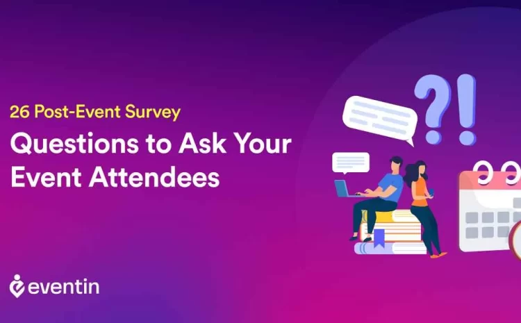  26 Post-Event Survey Questions to Ask Your Event Attendees