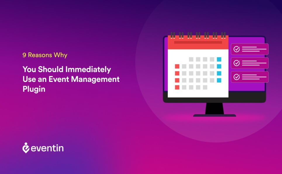 9 Reasons Why You Should Immediately Use an Event Management Plugin