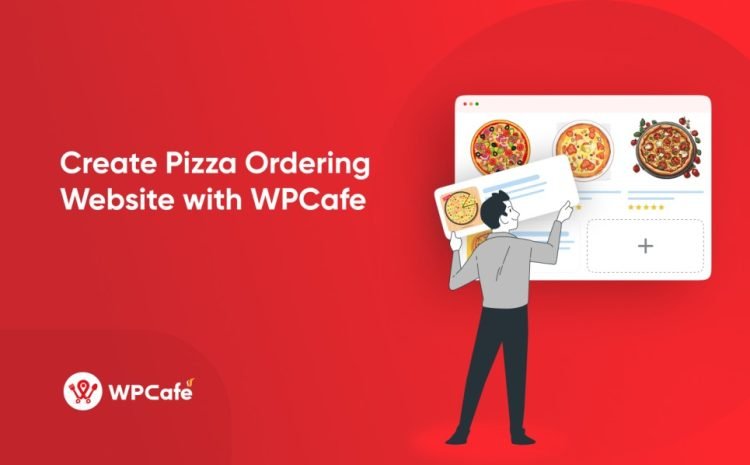  How to Create Pizza Ordering Website with WPCafe 2024