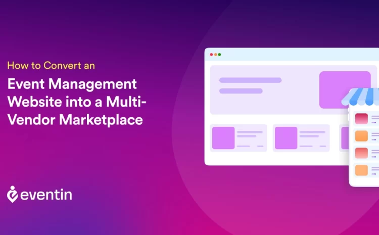  How to Convert an Event Management Website Into a Multi-Vendor Marketplace