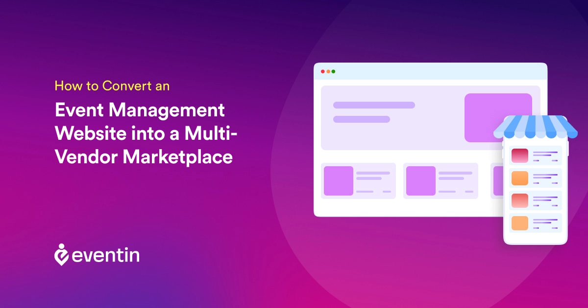 How to Convert an Event Management Website Into a Multi-Vendor Marketplace