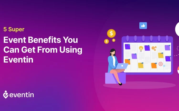  5 Super Benefits of using Eventin: An Event Manager Plugin