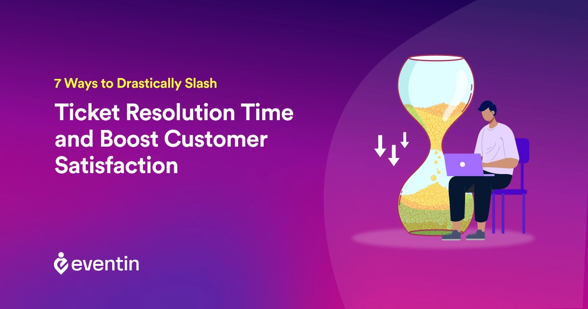 7 Ways to Drastically Slash Ticket Resolution Time & Boost Customer Satisfaction