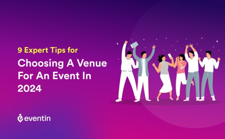  9 Expert Tips for Choosing a Venue for an Event in 2024