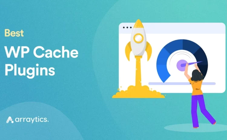  8 Best WordPress Cache Plugins to Boost Your Website Speed