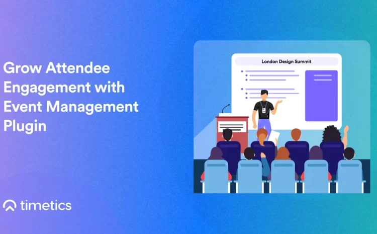  How to Grow Attendee Engagement with Events Management Plugin 