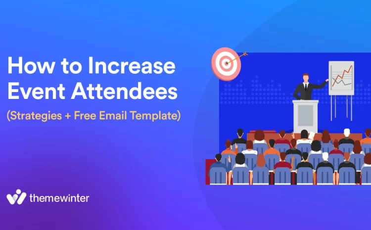  How to Increase Event Attendees:10 Best Strategies & Ideas