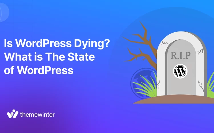  Is WordPress Dying? The State of WordPress in 2025 (& What Comes Next)