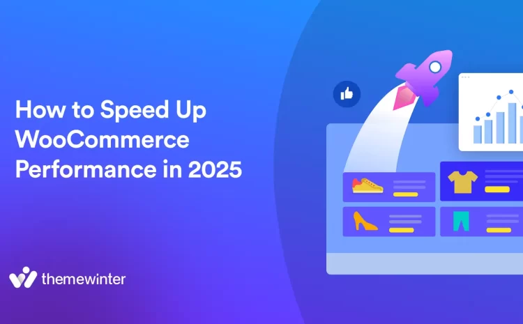  How to Speed Up WooCommerce Performance (11+ Proven Tips for 2025)