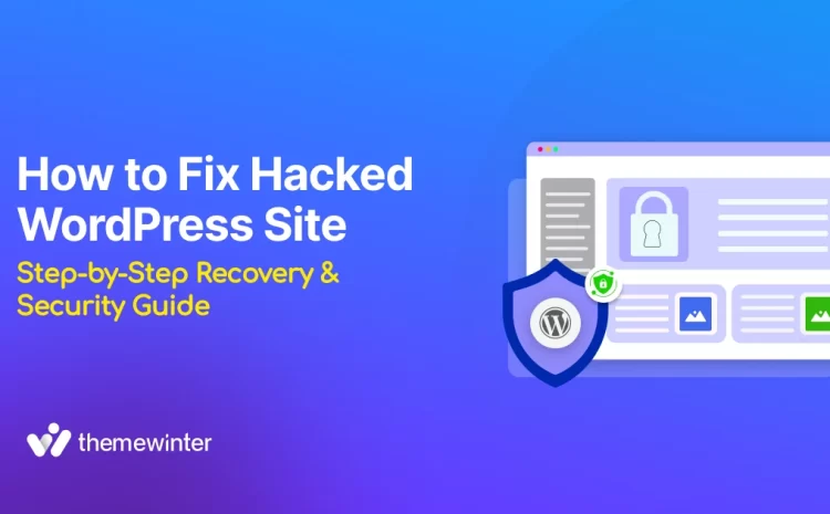  How to Fix Hacked WordPress Site: Step-by-Step Recovery & Security Guide