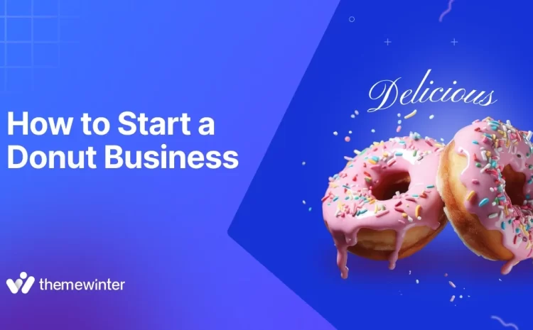  How to Start a Donut Business in 2026 (Simple Steps for First-Time Entrepreneurs)