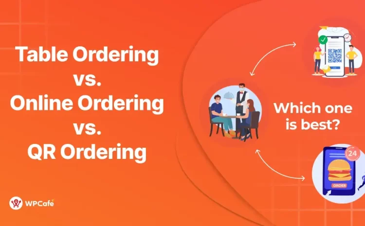  Table Ordering vs. Online Ordering vs. QR Ordering, Which Should Restaurants Use in 2026