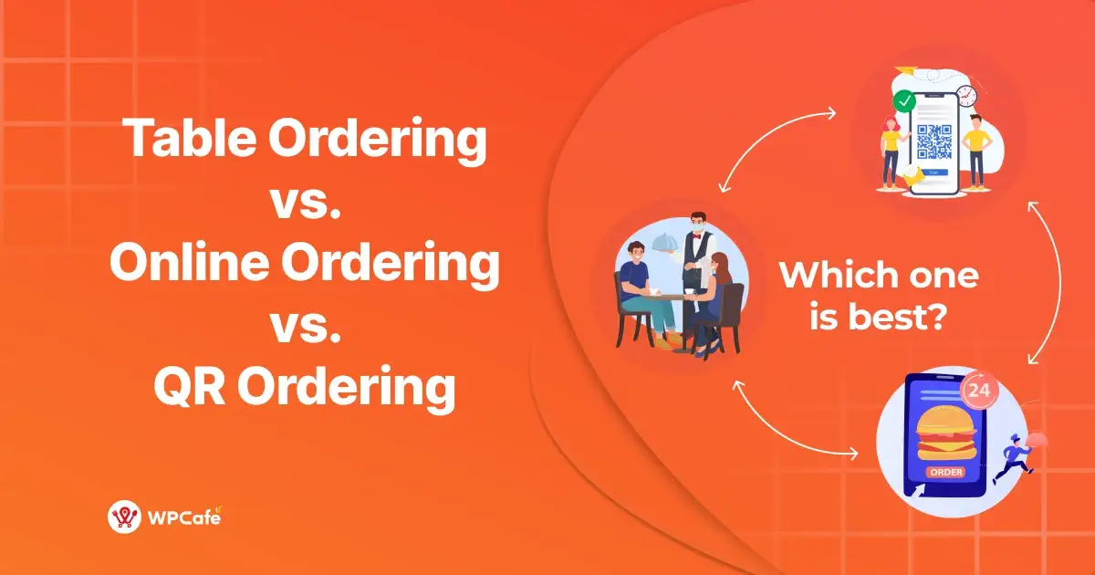 Table Ordering vs. Online Ordering vs. QR Ordering, Which Should Restaurants Use in 2026