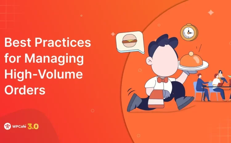  Avoiding Order Mistakes: Best Practices for Managing High-Volume Orders with WPCafe