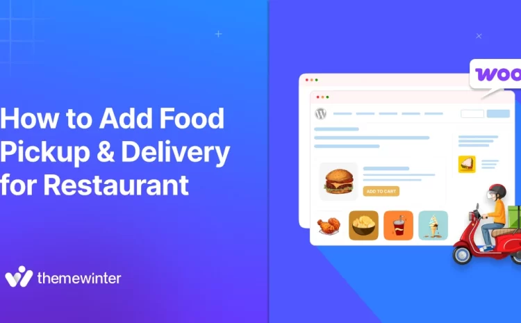  Best Way to Add Pickup & Delivery in WooCommerce for Restaurants