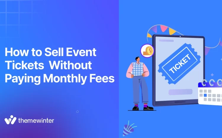  How to Sell Event Tickets Online Without Paying Monthly Fees