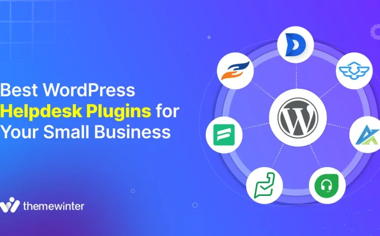7 Best WordPress Helpdesk Plugins for Your Small Business