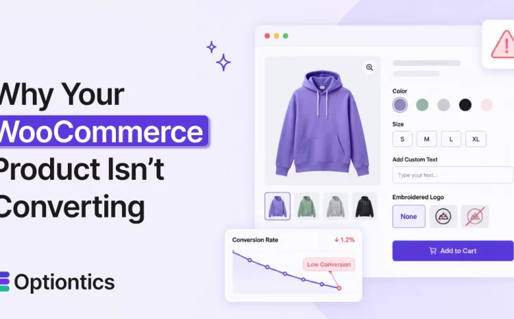 Why Your WooCommerce Product Page Isn’t Converting