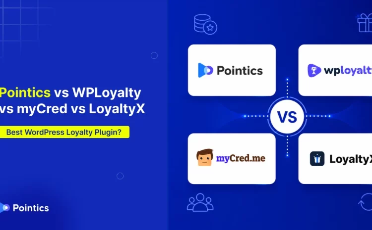 Pointics vs WPLoyalty vs myCred vs LoyaltyX: Which WordPress Loyalty Plugin Is Best?
